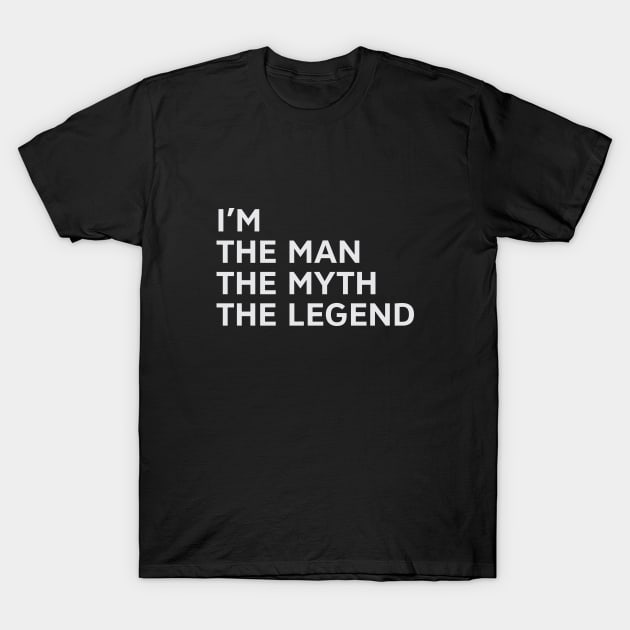 I'm The Man The Myth The Legend T-Shirt by umarhahn